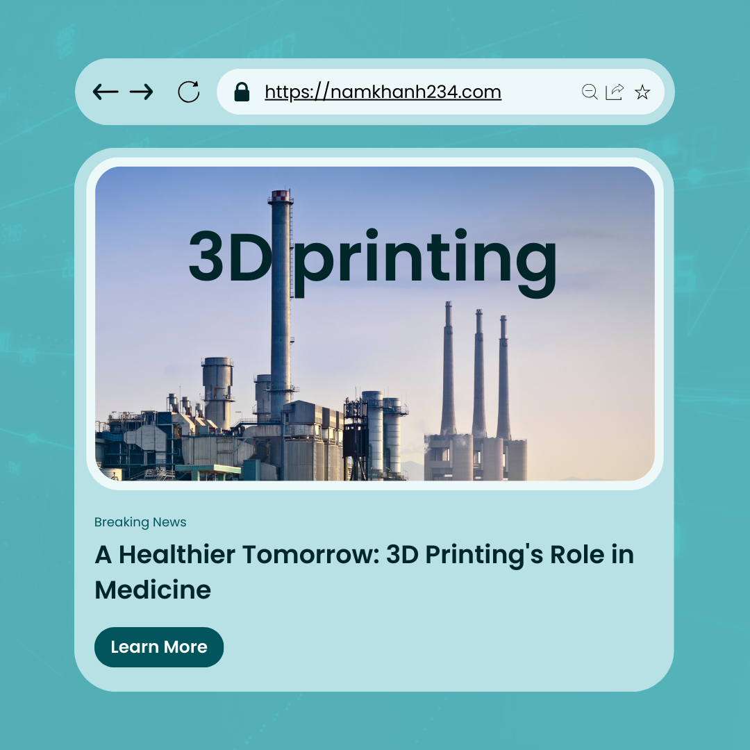 A Healthier Tomorrow: 3D Printing’s Role in Medicine